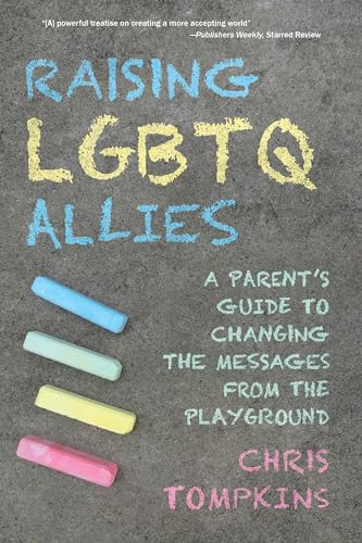 Raising LGBTQ Allies : A Parent's Guide to Changing the Messages from the Playground