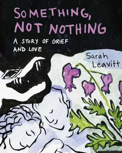 Something, Not Nothing: A Story of Grief and Love