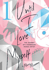 Until I Love Myself: Vol 1 The Journey of a Nonbinary Manga Artist