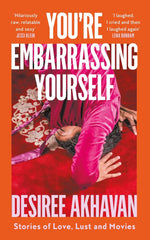 You're Embarrassing Yourself: Stories of Love, Lust, and Movies