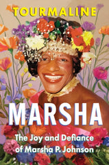 Marsha : The Joy and Defiance of Marsha P. Johnson