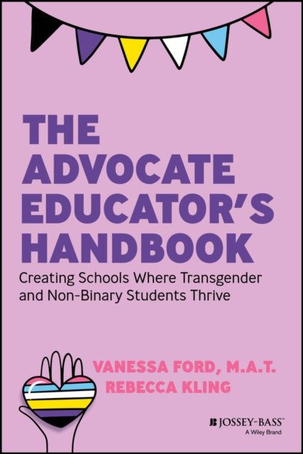 The Advocate Educator's Handbook: Creating Schools Where Transgender and Non-Binary Students Thrive