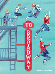 To Broadway: A Graphic Novel