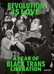 Revolution is Love: A Year of Black Trans Liberation