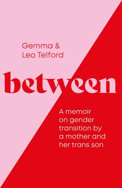 Between : A Memoir on Gender Transition by a Mother and Her Trans Son