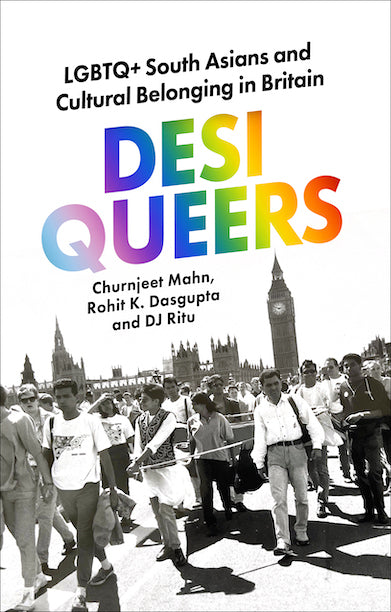 Desi Queers: LGBTQ+ South Asians and Cultural Belonging in Britain