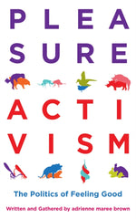 Pleasure Activism : The Politics of Feeling Good